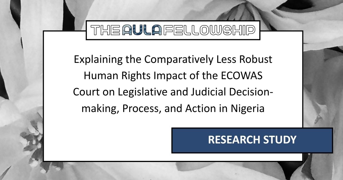 Explaining the Comparatively Less Robust Human Rights Impact of the ECOWAS Court on Legislative and Judicial Decision-making, Process, and Action in Nigeria