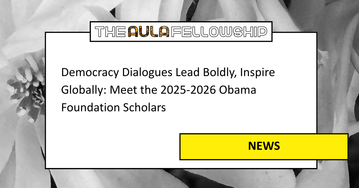 Democracy Dialogues Lead Boldly, Inspire Globally: Meet the 2025-2026 Obama Foundation Scholars